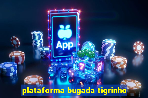 plataforma bugada tigrinho